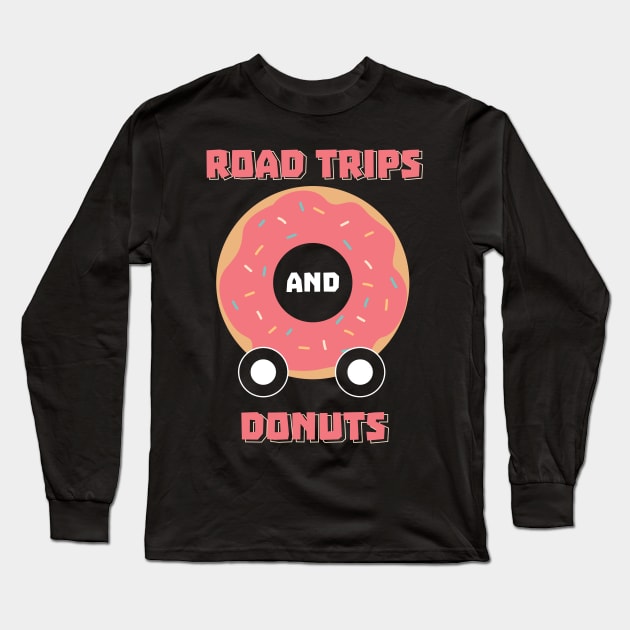 Road Trips And Donuts Gift Long Sleeve T-Shirt by woormle